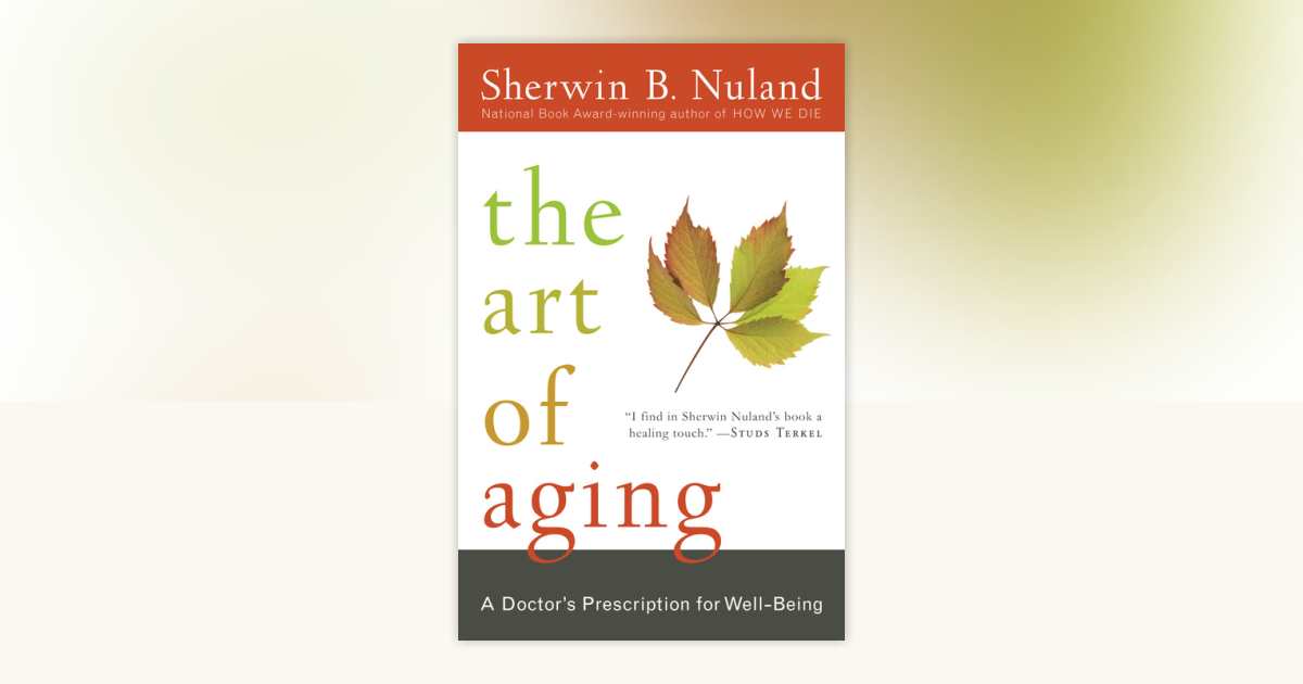 The Art of Aging by Sherwin B. Nuland: 9780812975413