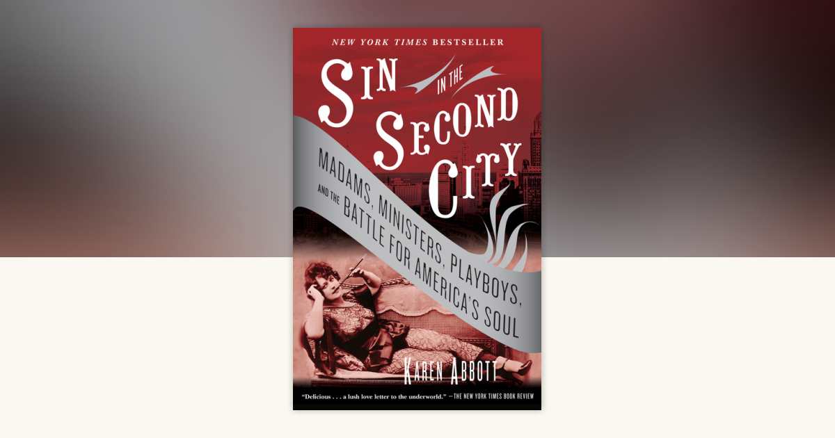 Sin in the Second City by Karen Abbott: 9780812975994 |  PenguinRandomHouse.com: Books