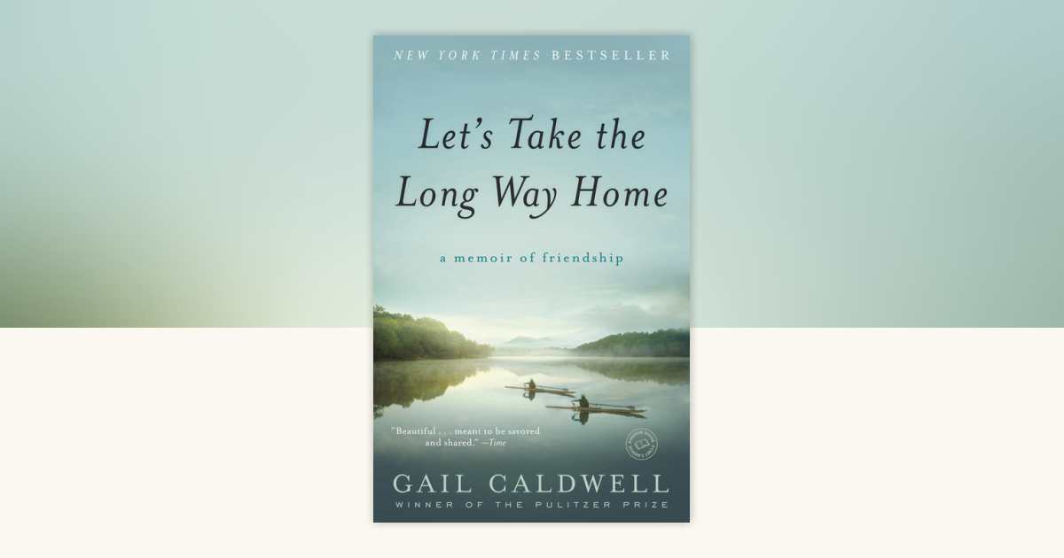 Let's Take the Long Way Home by Gail Caldwell 9780812979114