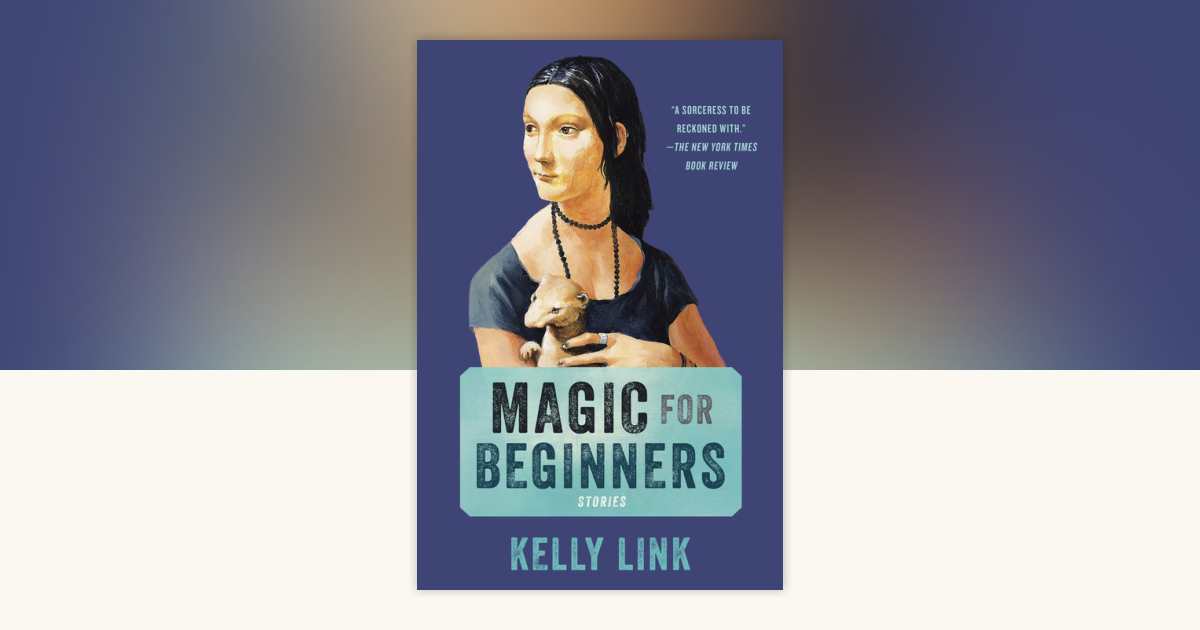 Magic for Beginners by Kelly Link: 9780812986518