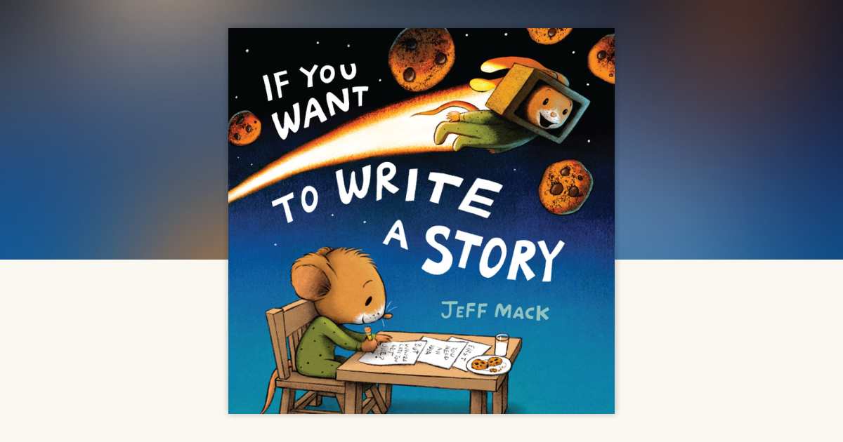 If You Want to Write a Story by Jeff Mack: 9780823458189 ...