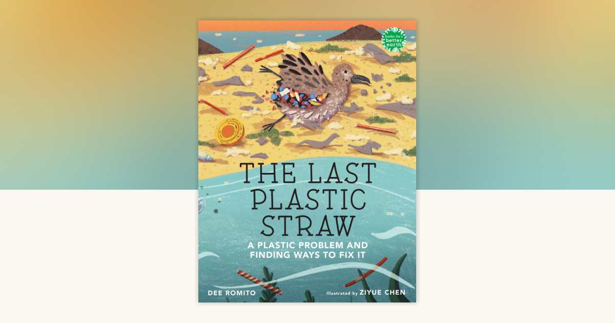 The Last Plastic Straw by Dee Romito: 9780823458783 ...