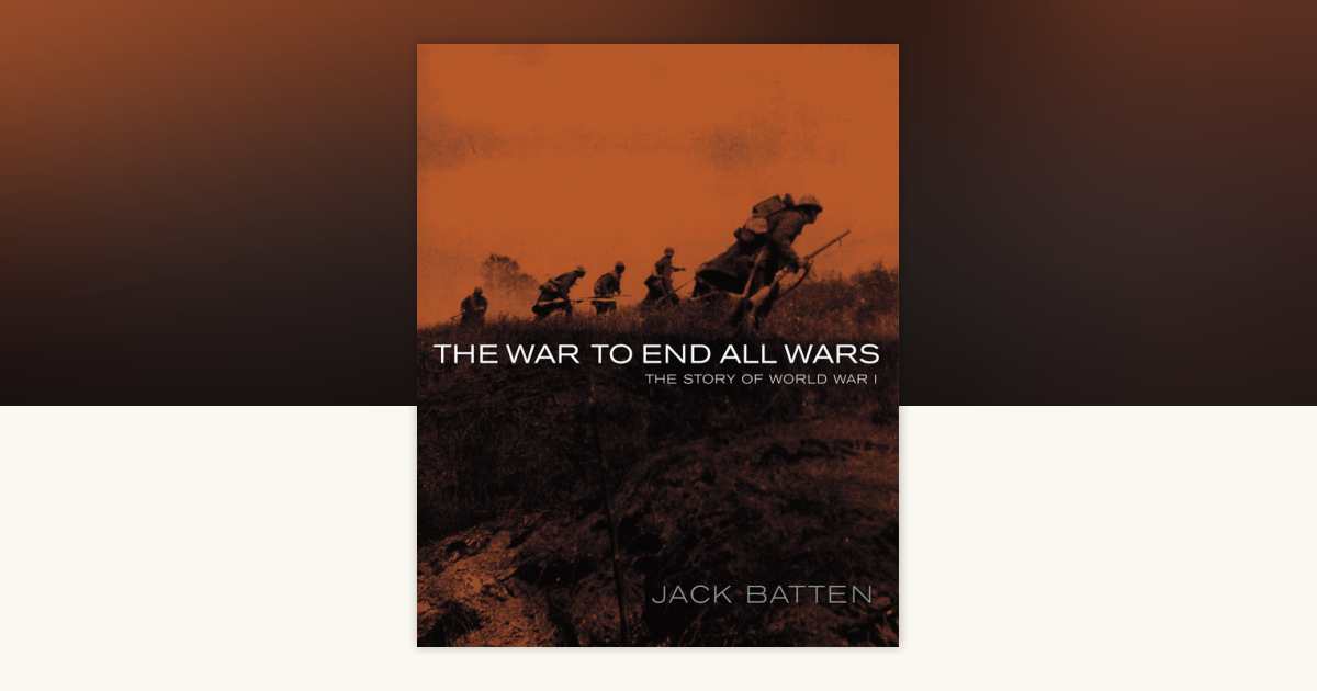 The War to End All Wars by Jack Batten: 9780887768798 ...