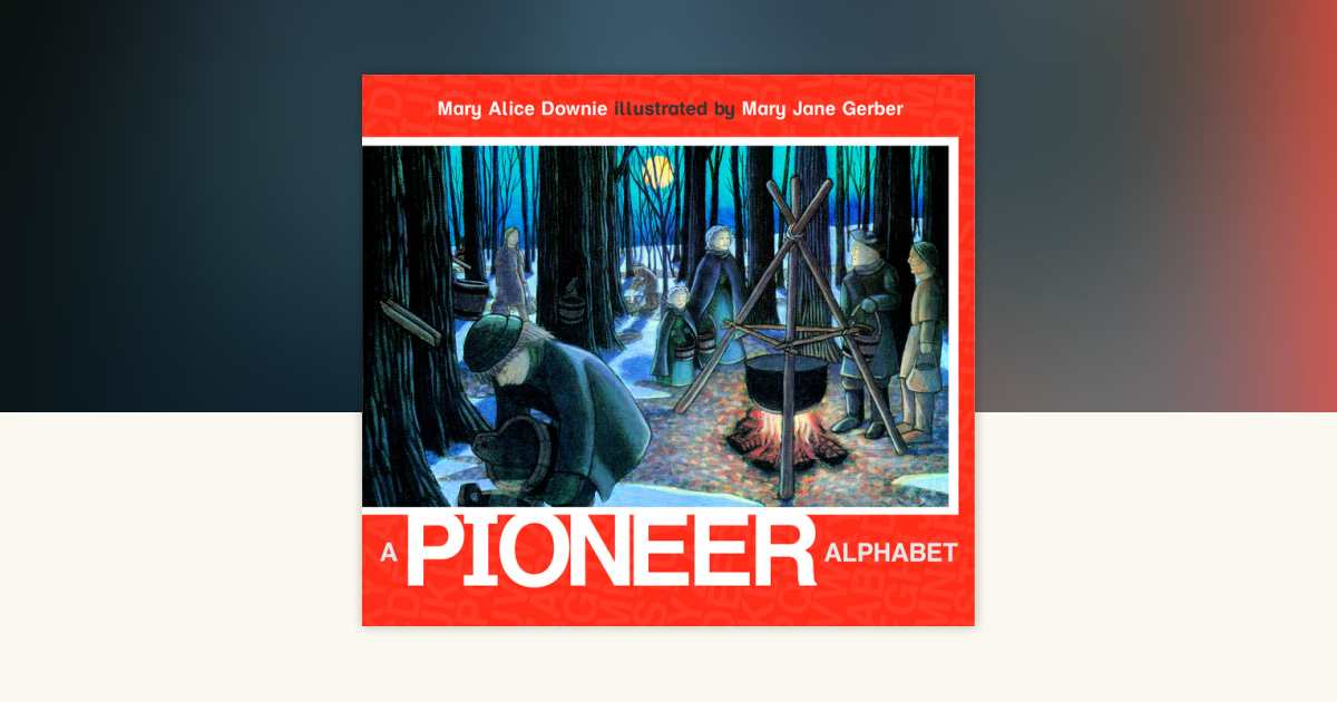 A Pioneer Alphabet by Mary Alice Downie: 9780887769610