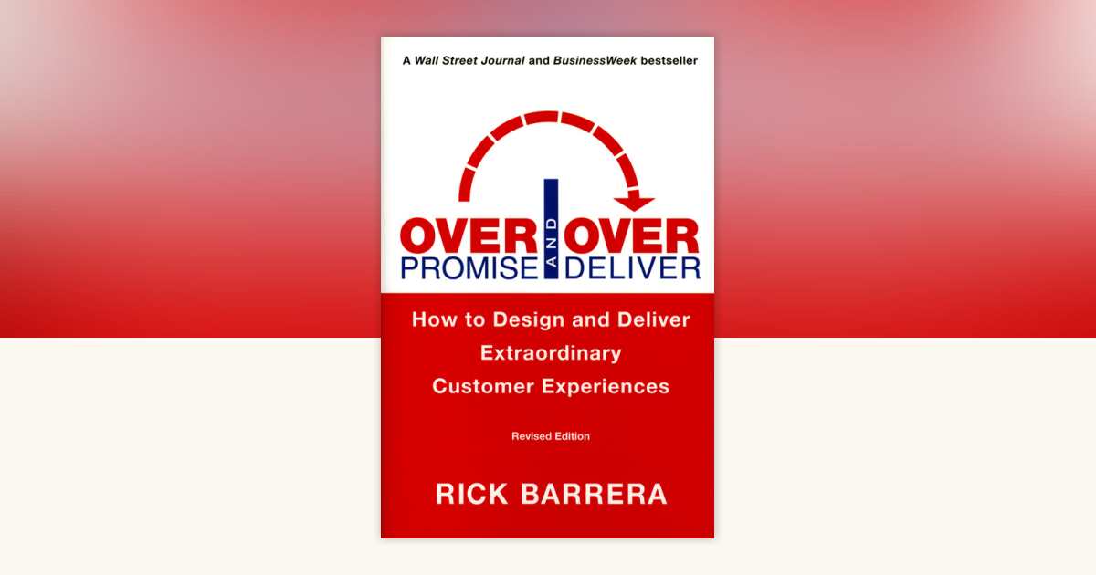 Overpromise and Overdeliver (Revised Edition) by Rick Barrera ...
