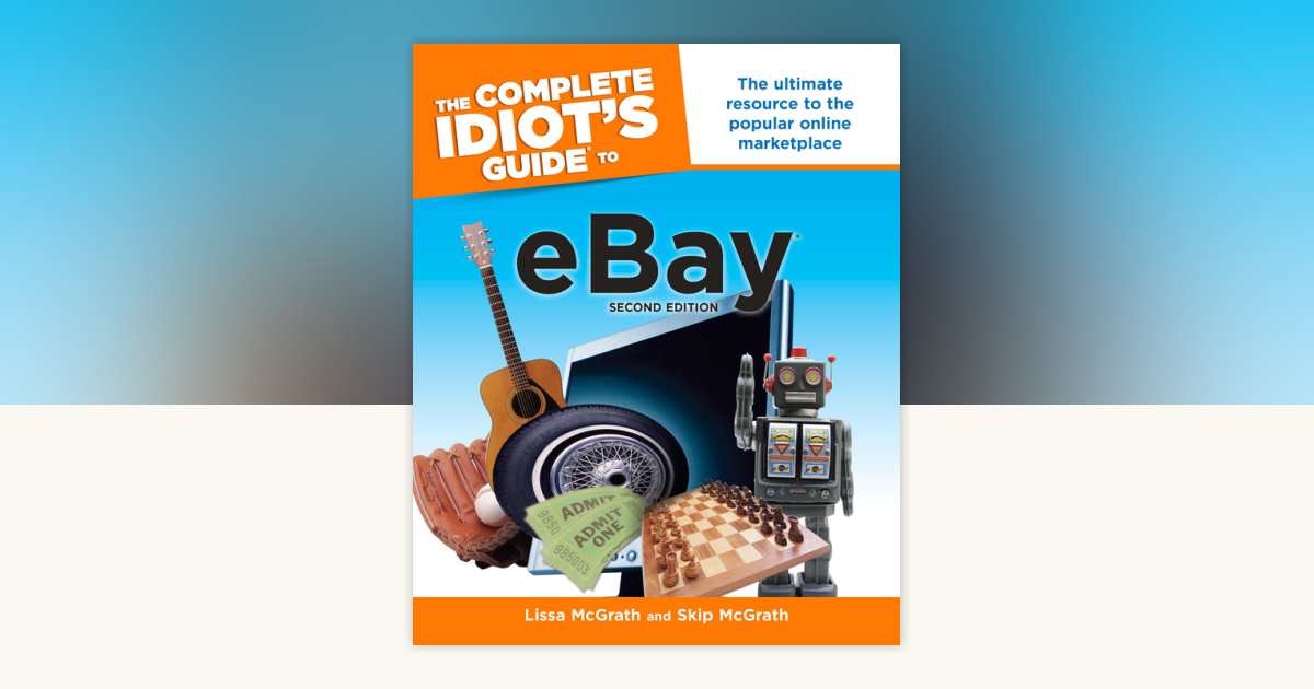 The Complete Idiot's Guide to eBay, 2nd Edition by Lissa Mcgrath, Skip ...
