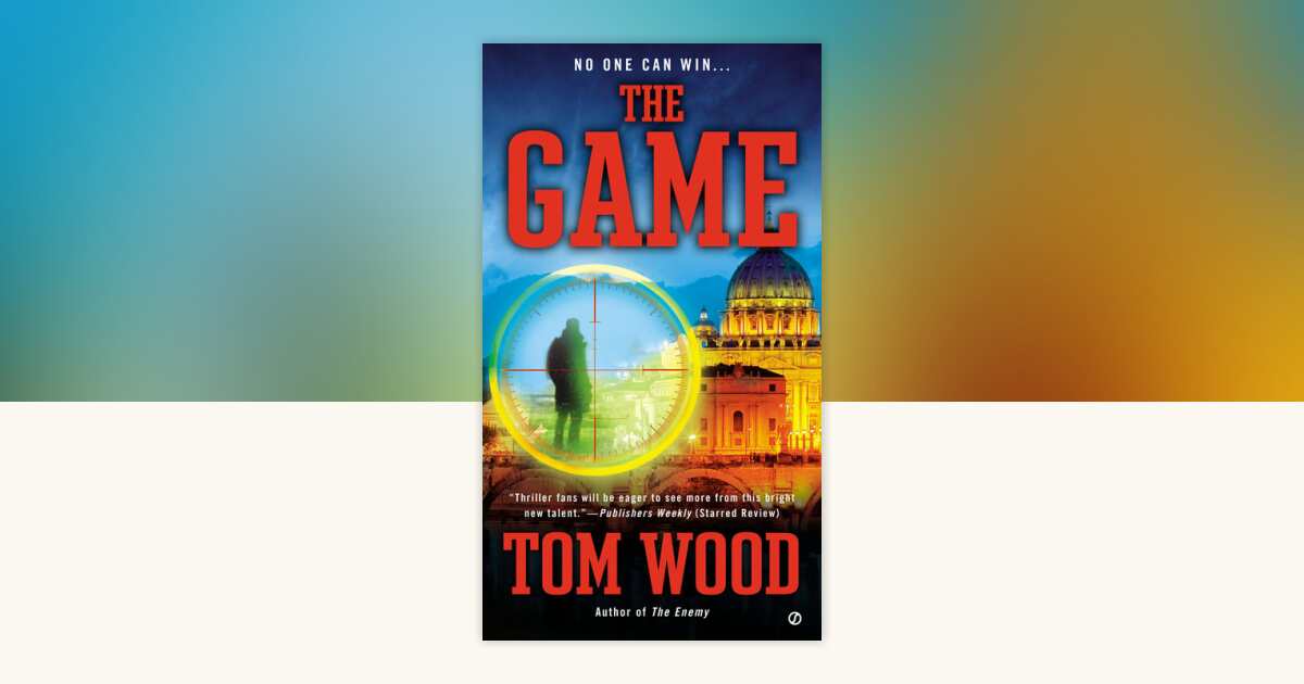 The Game by Tom Wood: 9781101604878 | PenguinRandomHouse.com: Books
