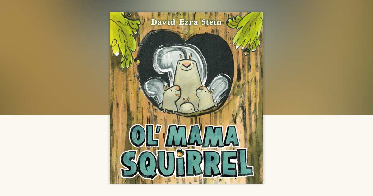 Ol' Mama Squirrel by David Ezra Stein: 9781101627013 | PenguinRandomHouse.com: Books
