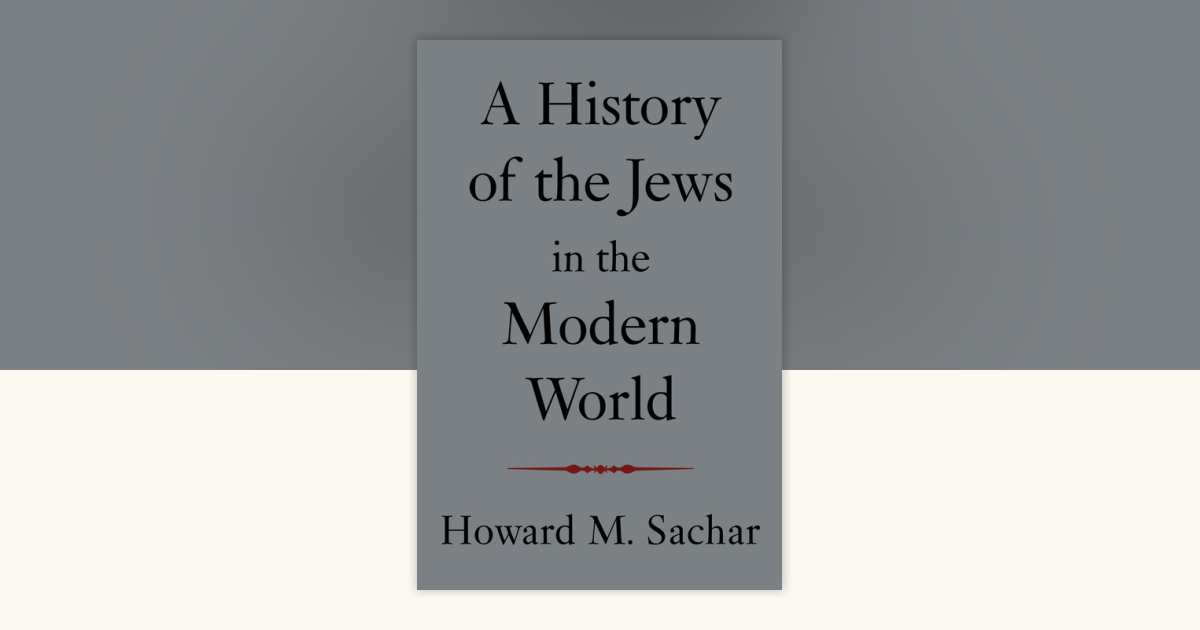 A History of the Jews in the Modern World by Howard M. Sachar ...