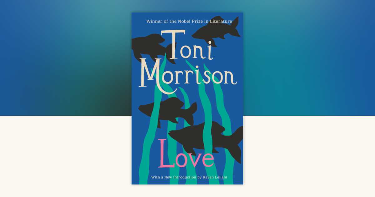 Love by Toni Morrison: 9781400078479 | PenguinRandomHouse.com: Books