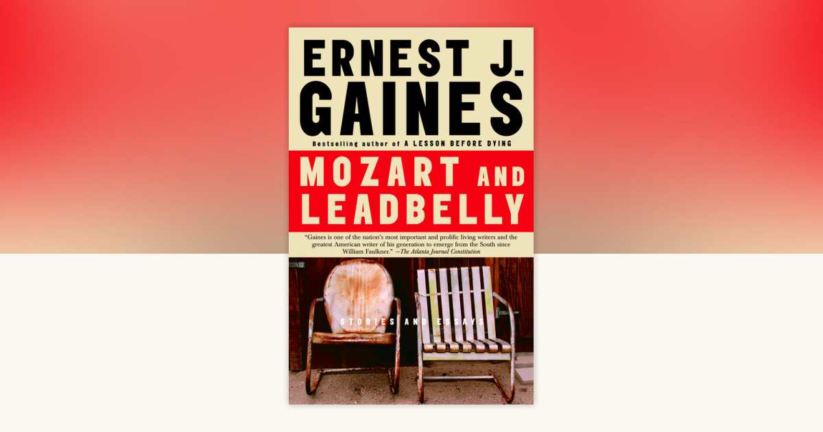 Mozart and Leadbelly by Ernest J. Gaines: 9781400096459
