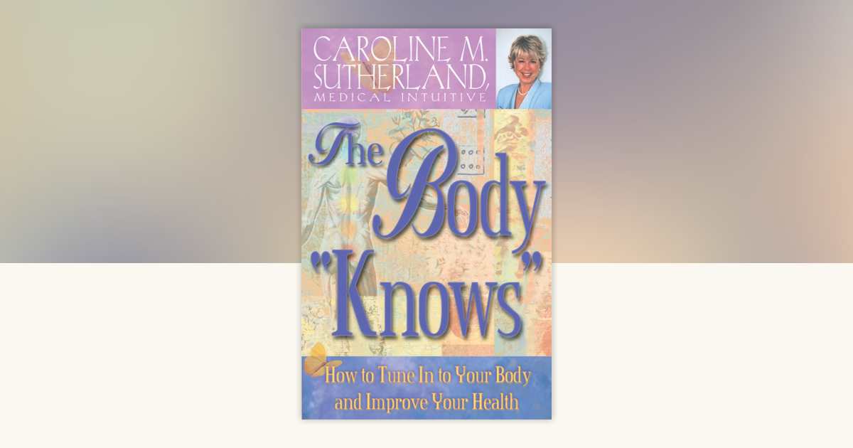 The Body Knows How to Tune In to Your Body and Improve Your Health by ...