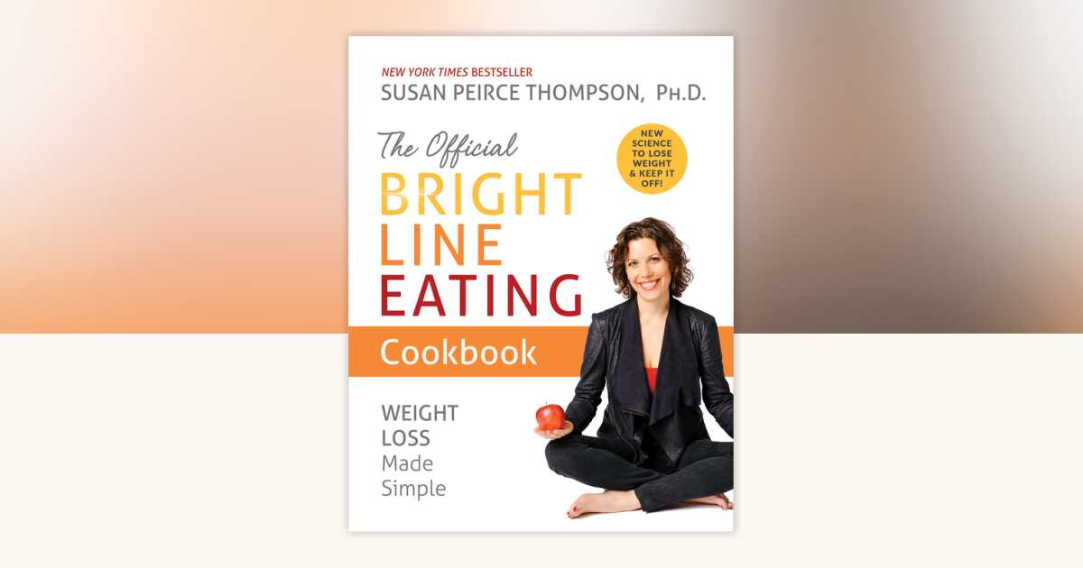 The Official Bright Line Eating Cookbook by Susan Peirce Thompson, PhD ...