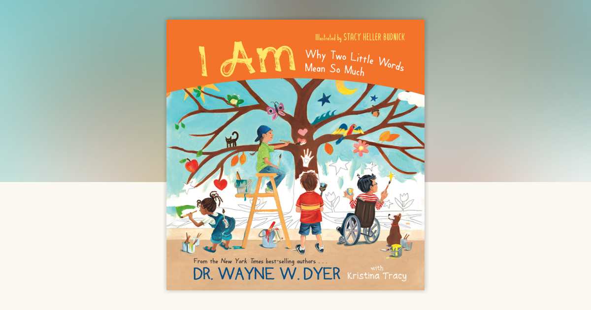 I AM by Dr. Wayne W. Dyer, Kristina Tracy: 9781401962180 | PenguinRandomHouse.com: Books