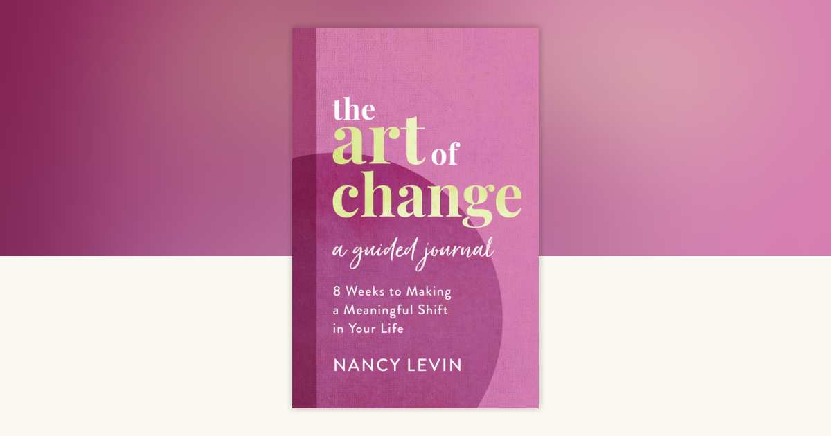 The Art of Change, A Guided Journal by Nancy Levin: 9781401969165 ...