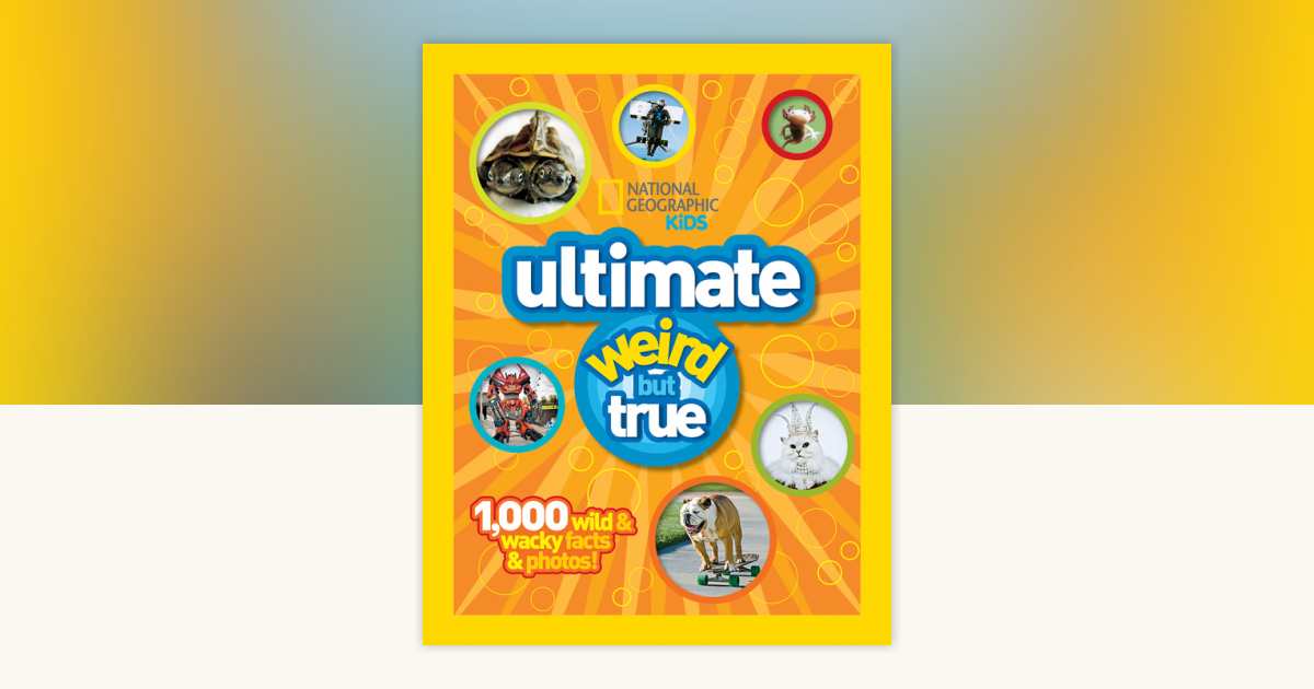National Geographic Kids Ultimate Weird But True by National