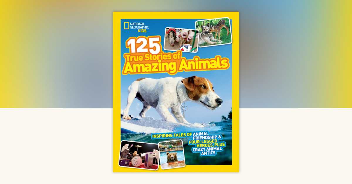 National Geographic Kids 125 True Stories of Amazing Animals by