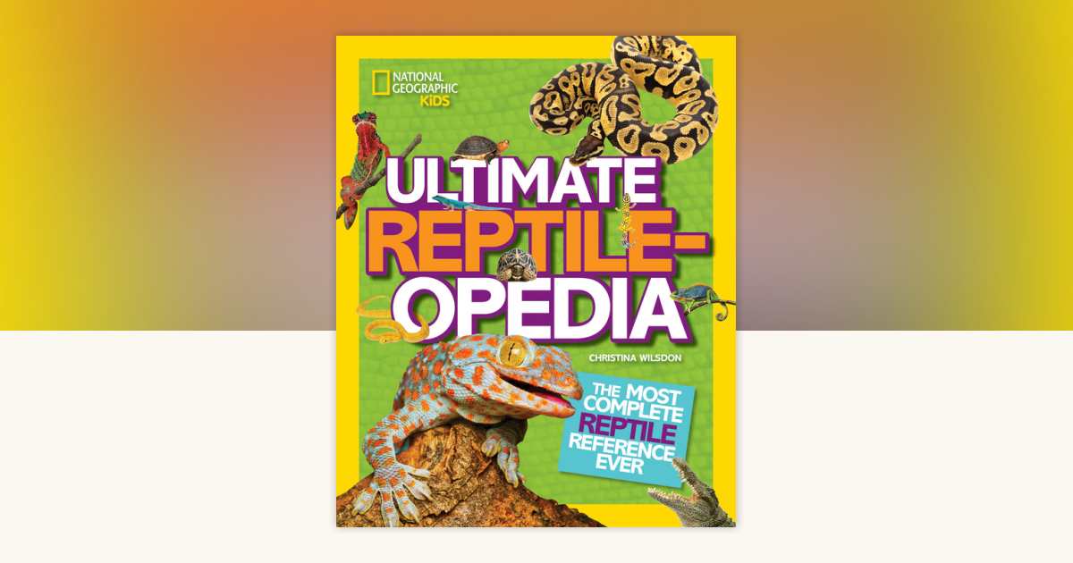 National Geographic Kids Ultimate Reptileopedia by Christina