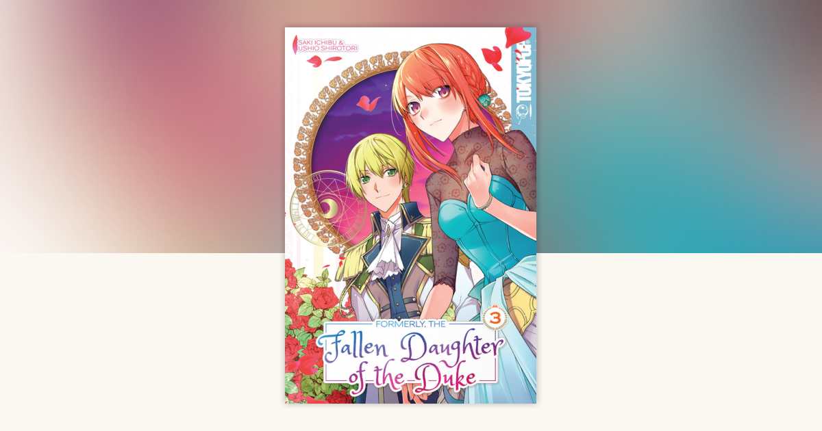 Formerly, the Fallen Daughter of the Duke, Volume 3 by