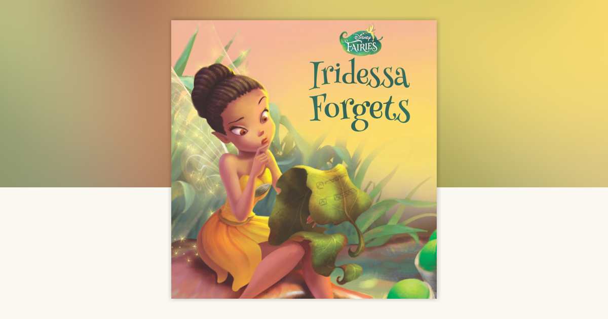 Disney Fairies: Iridessa Forgets: 9781484756959 | PenguinRandomHouse ...
