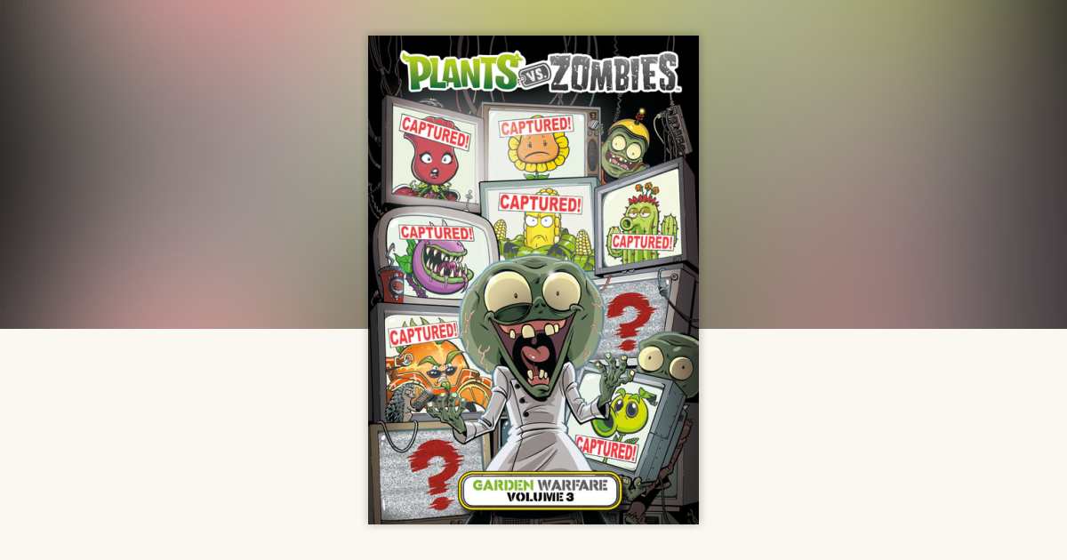 Plants vs. Zombies: Garden Warfare Volume 3 by Paul Tobin