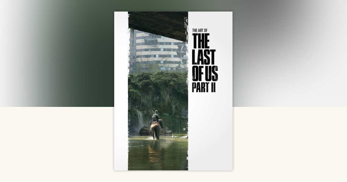 THE ART OF THE LAST OF US PART II　sa1 The Art of the Last of Us Part II by Naughty Dog