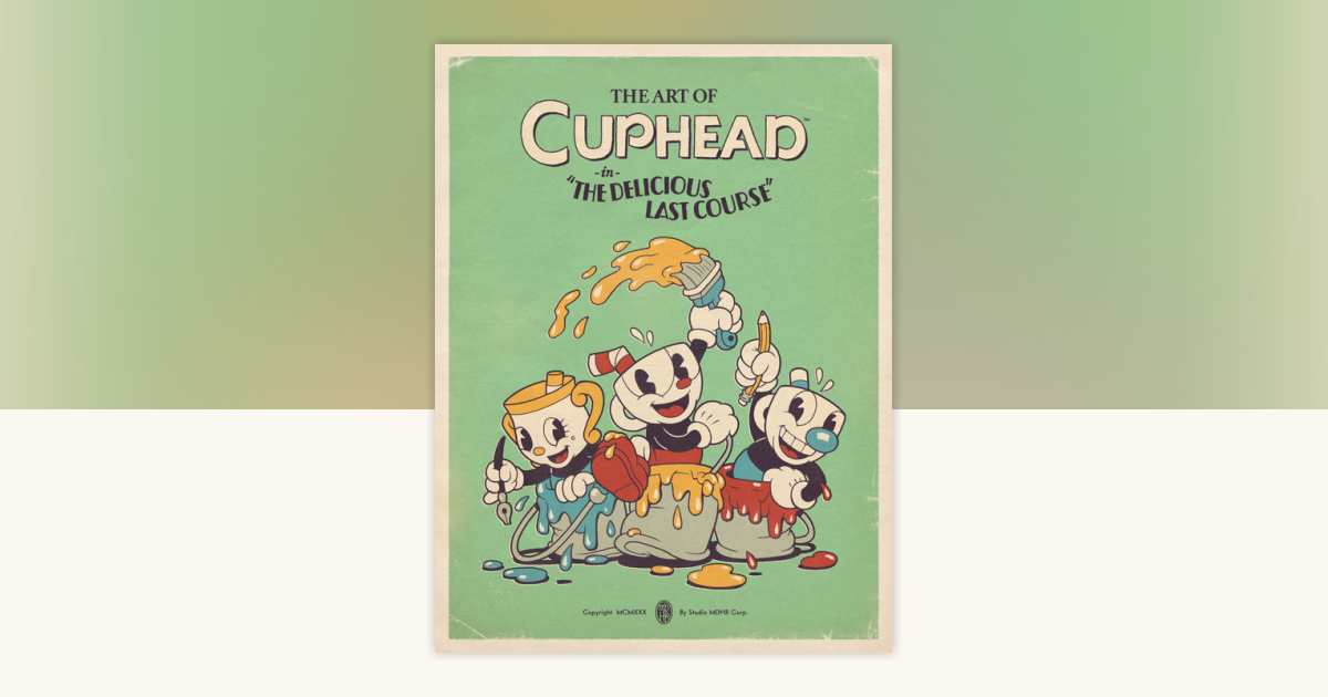The Art of Cuphead: The Delicious Last Course by Studio MDHR
