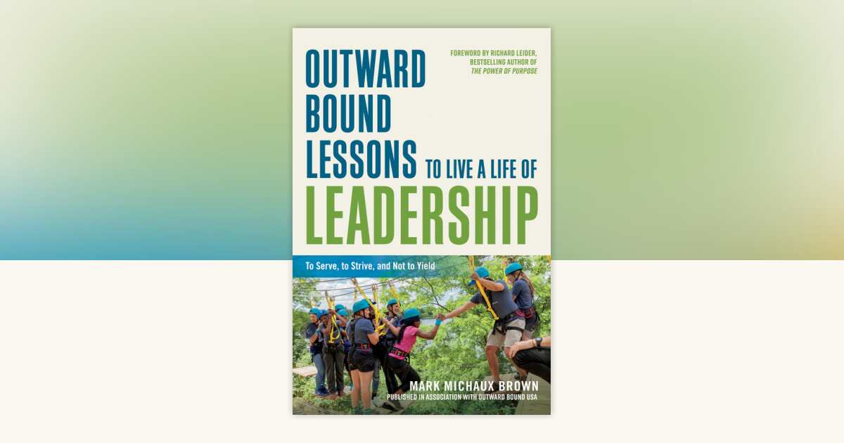 Outward Bound Lessons to Live a Life of Leadership by Mark Michaux ...