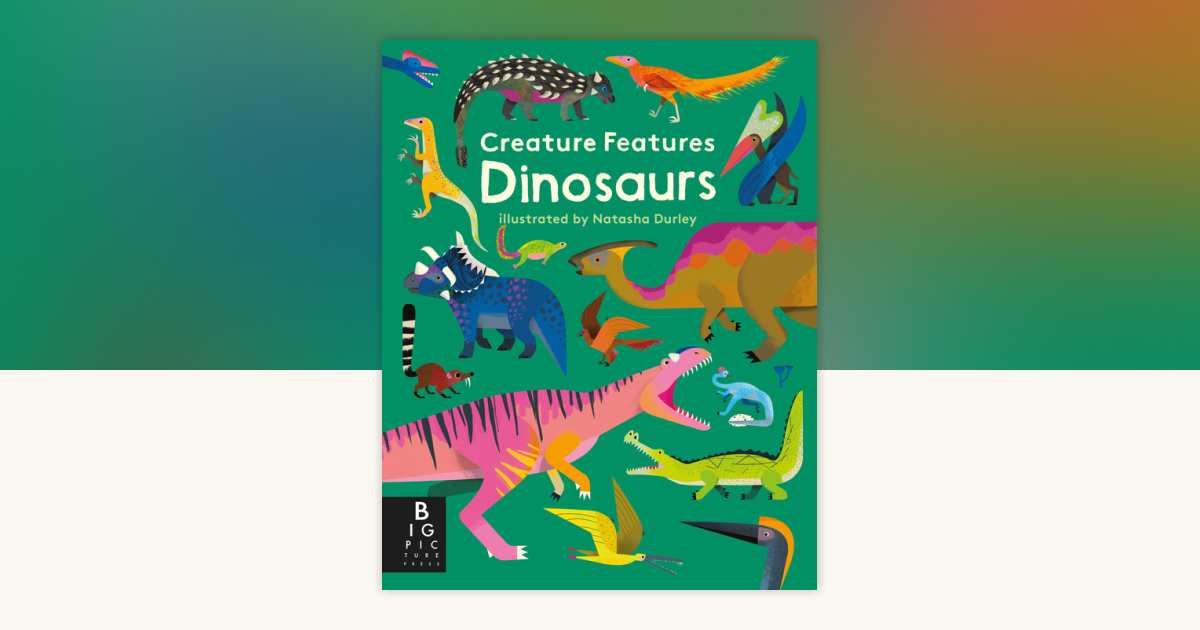 Creature Features Dinosaurs by Big Picture Press 9781536215045