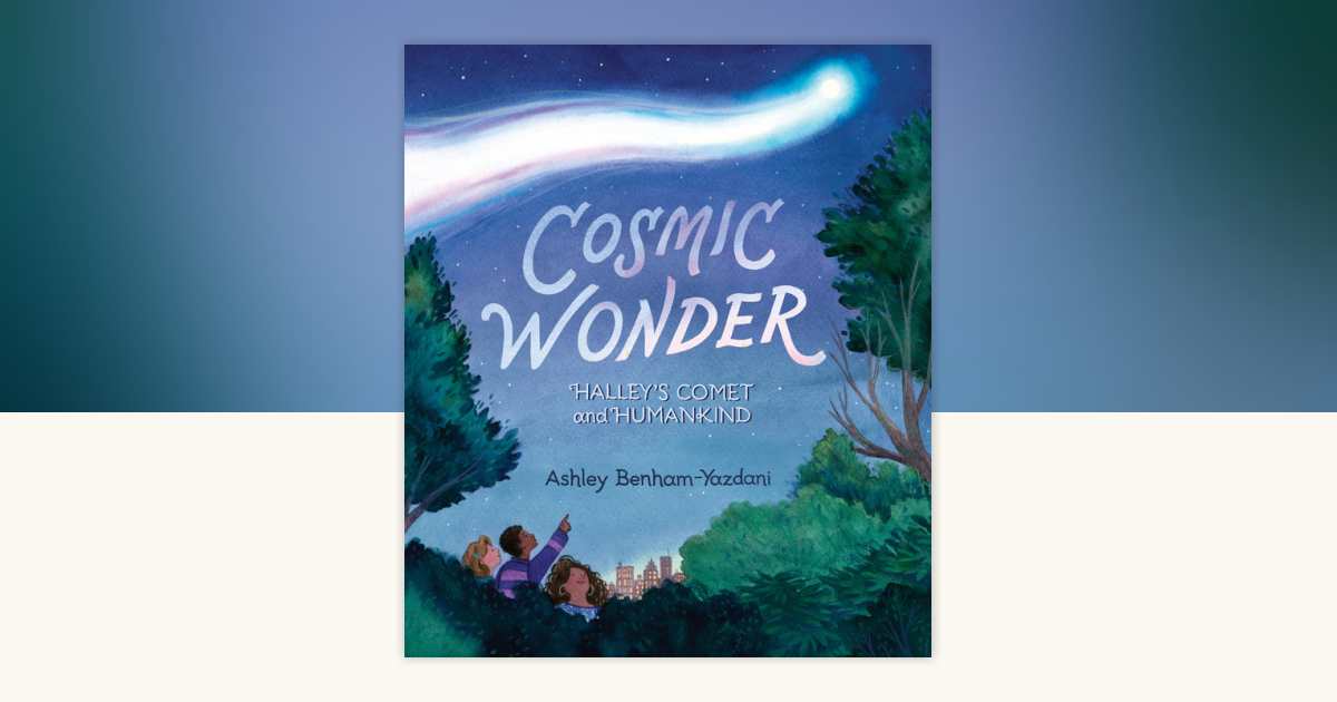 Cosmic Wonder: Halley's Comet and Humankind by Ashley Yazdani