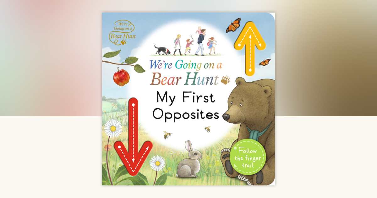 We're Going on a Bear Hunt: My First Opposites by Walker
