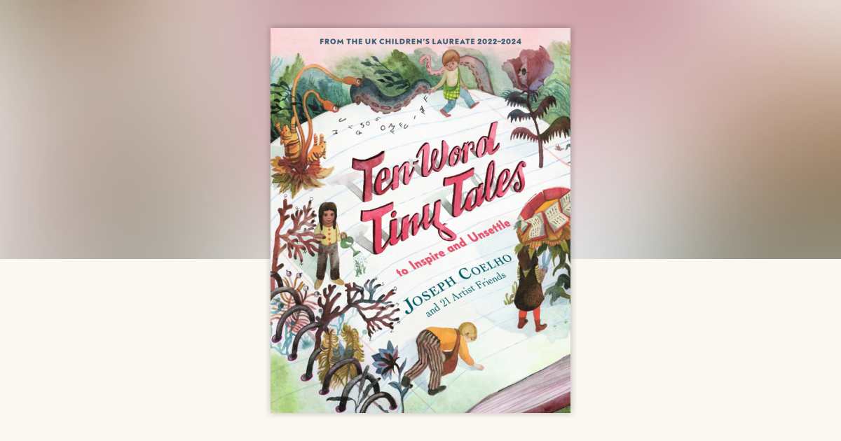 Ten-Word Tiny Tales: To Inspire and Unsettle by Joseph Coelho