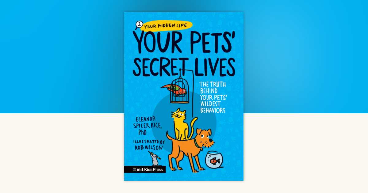 Your Pets Secret Lives The Truth Behind Your Pets' Wildest Behaviors