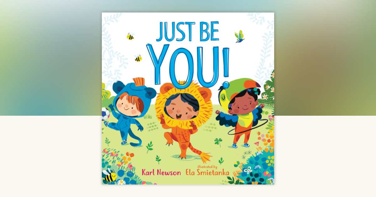 Just Be You! by Karl Newson: 9781536241198 | PenguinRandomHouse.com: Books