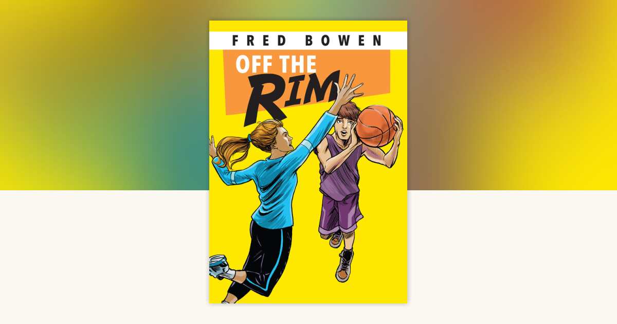 Off the Rim by Fred Bowen: 9781561455096 | PenguinRandomHouse.com: Books