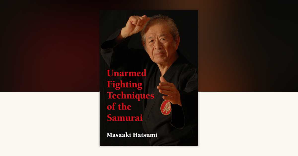 Unarmed fighting techniques of the samu… Unarmed Fighting Techniques of the Samurai: Hatsumi, Masaaki