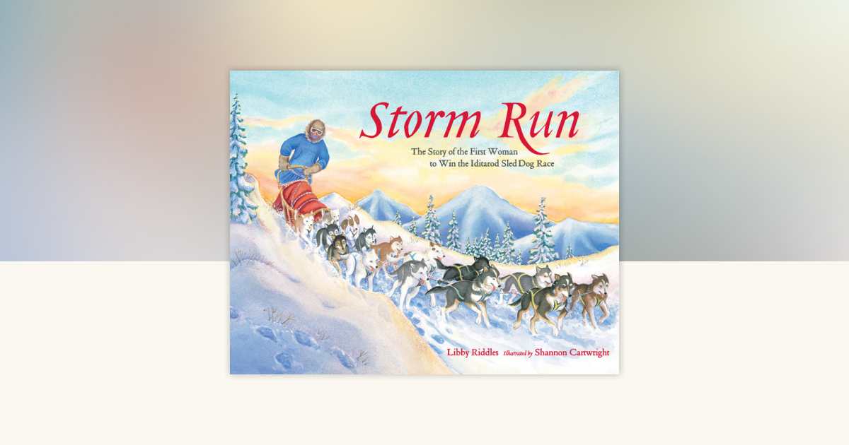 Storm Run by Libby Riddles: 9781570612985 | PenguinRandomHouse.com: Books