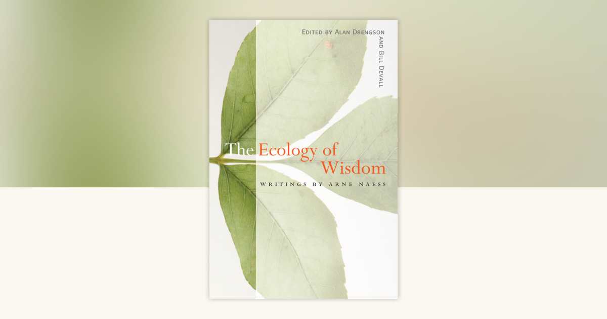 The Ecology of Wisdom by Arne Naess: 9781582435923 | PenguinRandomHouse ...