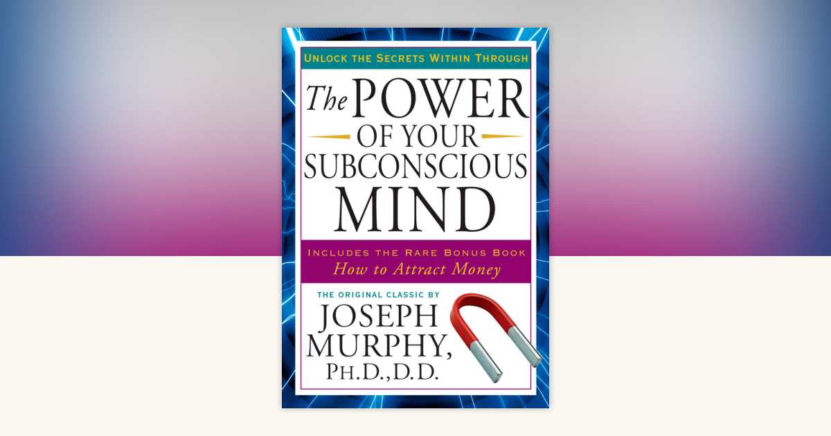 The Power of Your Subconscious Mind by Joseph Murphy