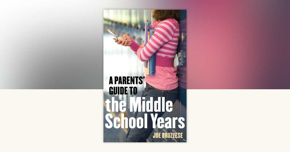 A Parents' Guide to the Middle School Years by Joe Bruzzese ...