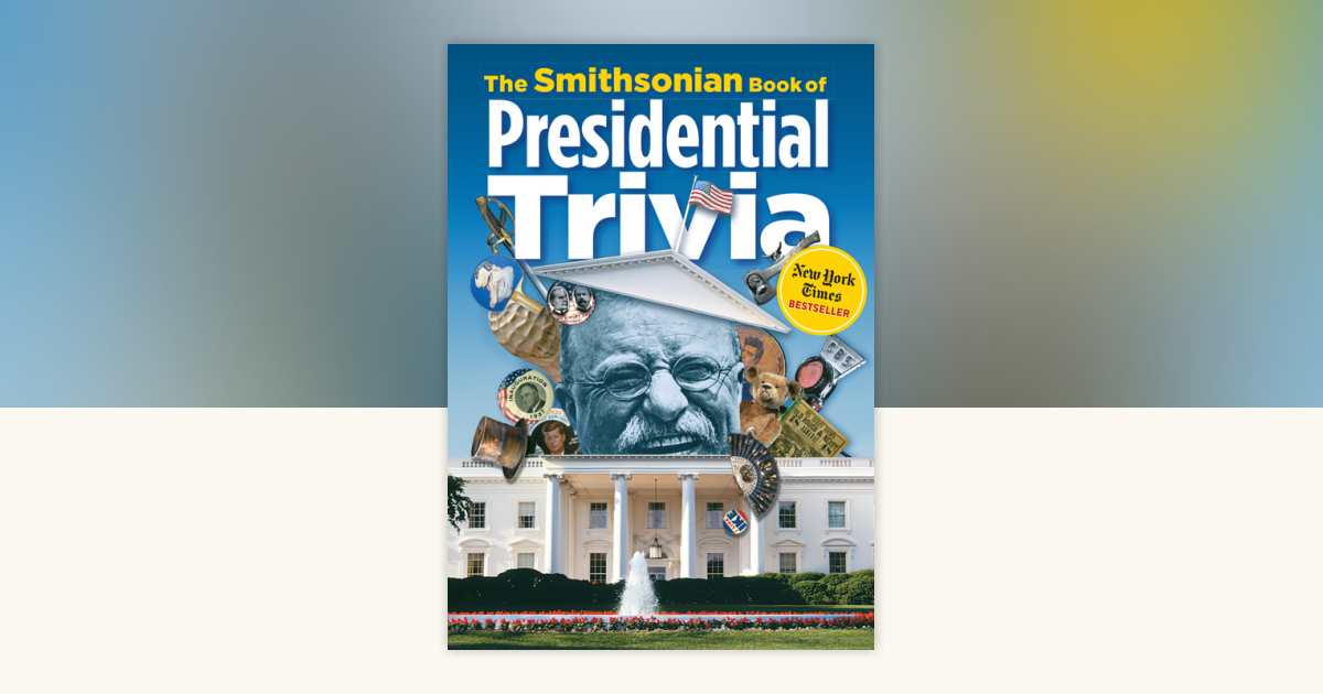 The Smithsonian Book of Presidential Trivia by Smithsonian