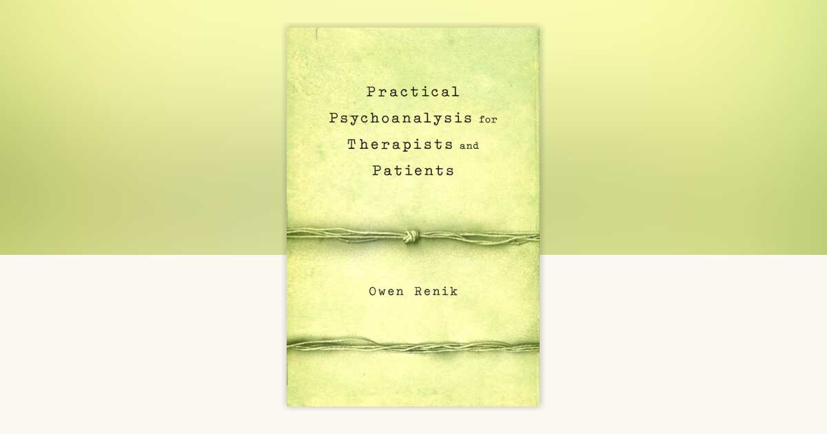 Practical Psychoanalysis for Therapists and Patients by Owen Renik ...
