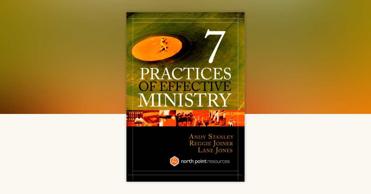 Seven Practices of Effective Ministry by Andy Stanley, Lane Jones, Reggie Joiner: 9781590523735 ...