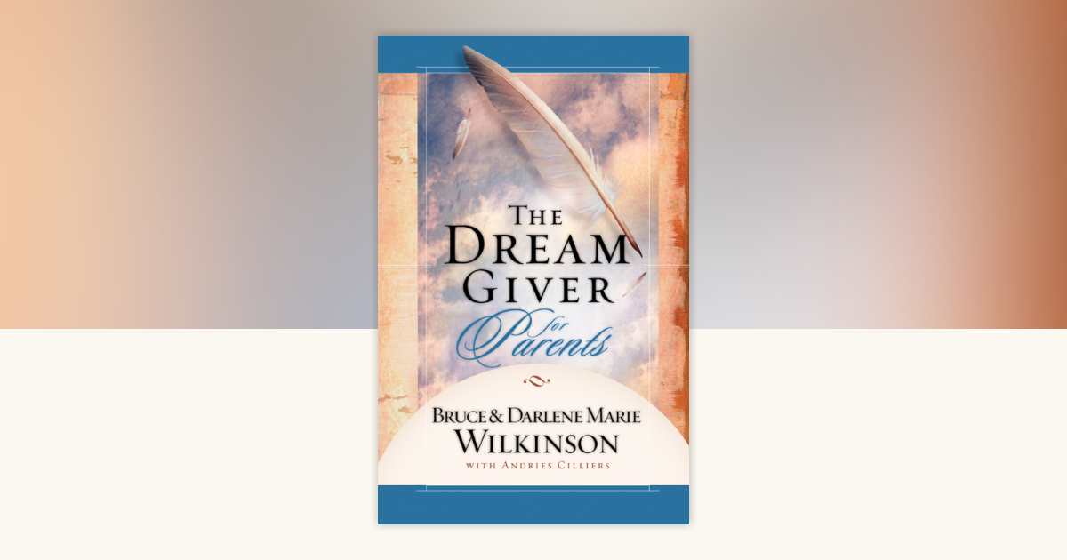 The Dream Giver for Parents by Bruce Wilkinson, Darlene Marie