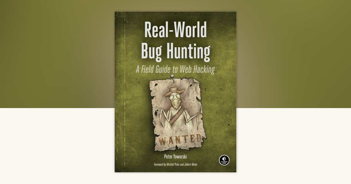 Real-World Bug Hunting by Peter Yaworski: 9781593278618 | PenguinRandomHouse.com: Books