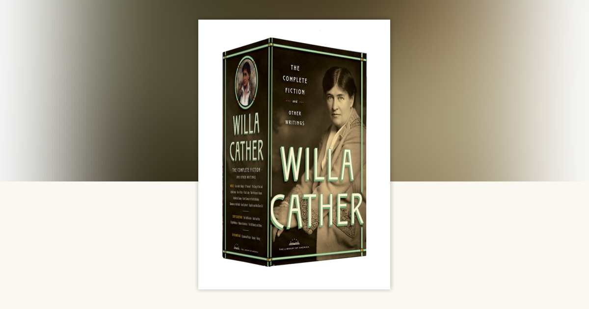 Willa Cather: The Complete Fiction & Other Writings by Willa