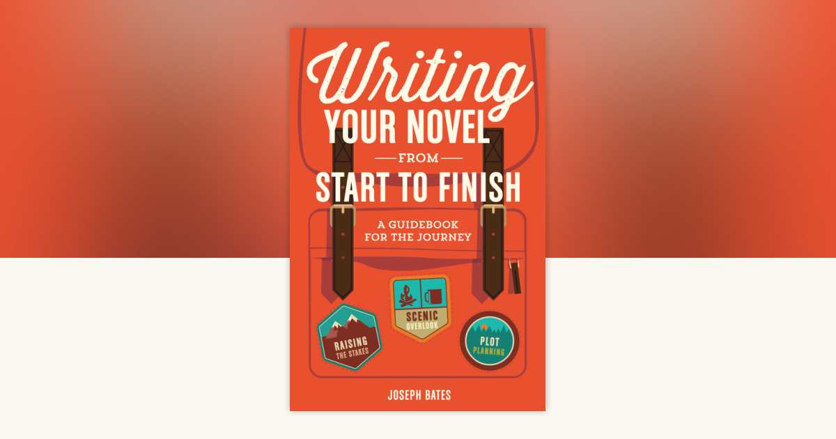Writing Your Novel from Start to Finish by Joseph Bates: 9781599639215 ...