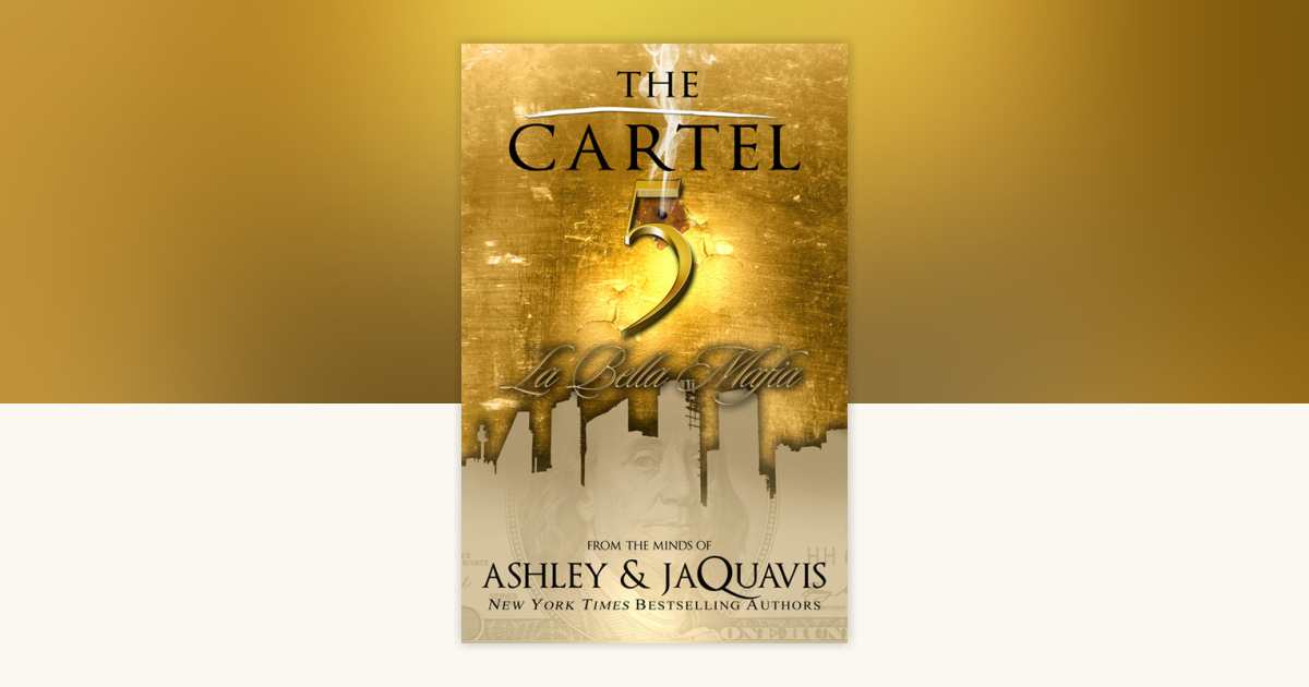 The Cartel 5 by Ashley, Jaquavis: 9781601625670 | PenguinRandomHouse.com: Books