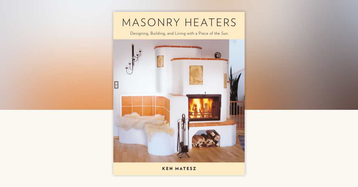 Masonry Heaters by Ken Matesz: 9781603582131 | PenguinRandomHouse