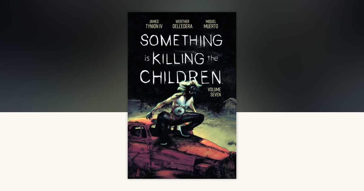 Something is Killing the Children Vol. 7 by James Tynion IV